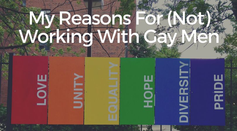 My Reasons For (Not) Working With Gay Men