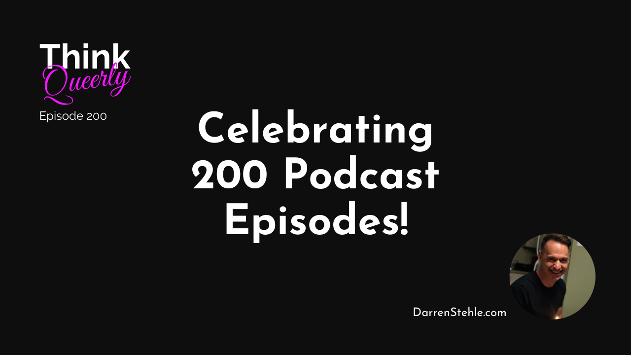 Celebrating 200 Episodes of The Think Queerly Podcast