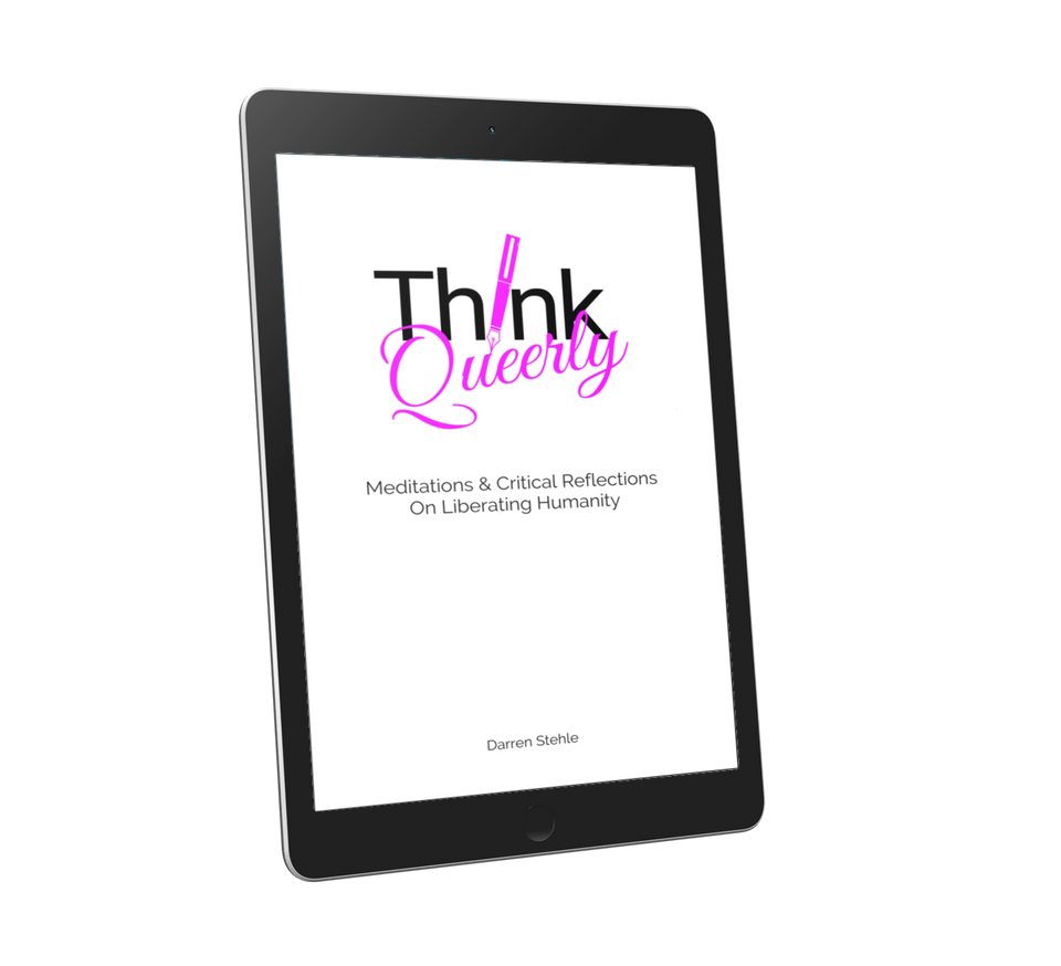 Think Queerly: Meditations & Critical Reflections On Liberating Humanity